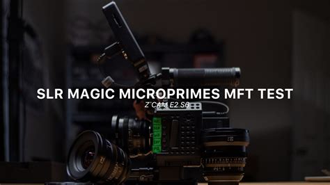 Understanding the Unique Qualities of the SLR Magic MicroPrimes Lens Set